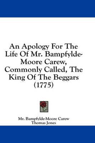 Cover image for An Apology for the Life of Mr. Bampfylde-Moore Carew, Commonly Called, the King of the Beggars (1775)