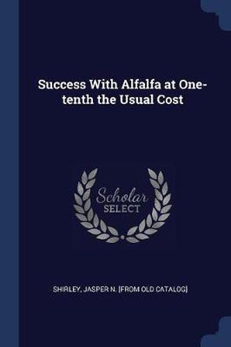 Cover image for Success with Alfalfa at One-Tenth the Usual Cost