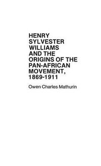 Cover image for Henry Sylvester Williams and the Origins of the Pan-African Movement, 1869-1911.