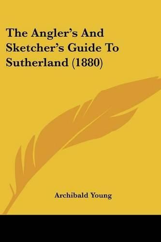 Cover image for The Angler's and Sketcher's Guide to Sutherland (1880)