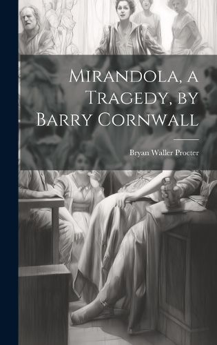 Cover image for Mirandola, a Tragedy, by Barry Cornwall