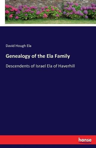 Cover image for Genealogy of the Ela Family: Descendents of Israel Ela of Haverhill