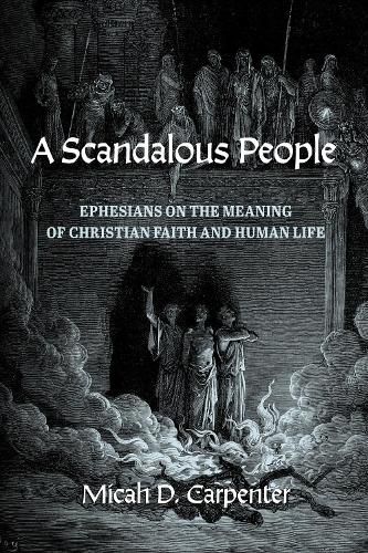 Cover image for A Scandalous People: Ephesians on the Meaning of Christian Faith and Human Life