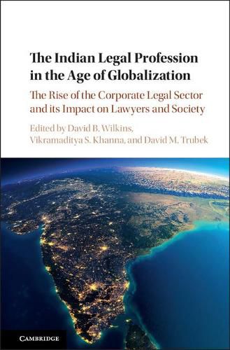 Cover image for The Indian Legal Profession in the Age of Globalization: The Rise of the Corporate Legal Sector and its Impact on Lawyers and Society