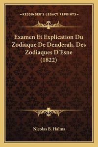 Cover image for Examen Et Explication Du Zodiaque de Denderah, Des Zodiaques D'Esne (1822)