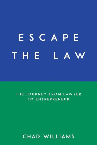 Cover image for Escape the Law: The Journey from Lawyer to Entrepreneur