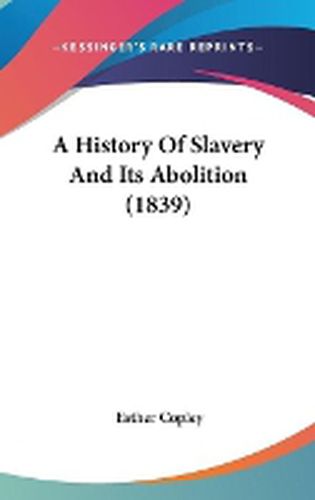 Cover image for A History Of Slavery And Its Abolition (1839)