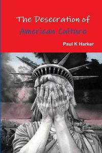 Cover image for The Desecration of American Culture