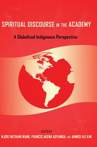 Cover image for Spiritual Discourse in the Academy: A Globalized Indigenous Perspective