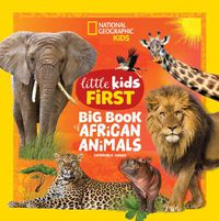 Cover image for National Geographic Little Kids First Big Book of African Animals