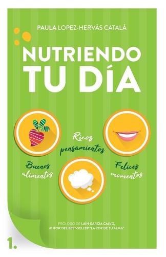 Cover image for Nutriendo tu dia: Buenos alimentos, ricos pensamientos y felices momentos