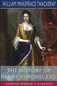 Cover image for The History of Henry Esmond, Esq. (Esprios Classics)