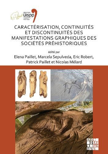 Caracterisation, continuites et discontinuites des manifestations graphiques des societes prehistoriques: Proceedings of the XVIII UISPP World Congress (4-9 June 2018, Paris, France) Volume 3, Session XXVIII-4