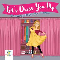 Cover image for Let's Dress You Up Drawing Book for Teens