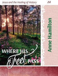 Cover image for Where His Feet Pass: Jesus and the Healing of History 04
