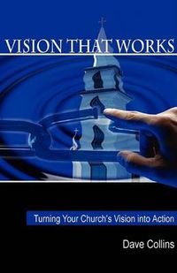 Cover image for Vision That Works: Turning Your Churchs Vision Into Action