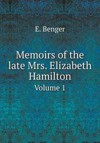 Cover image for Memoirs of the late Mrs. Elizabeth Hamilton Volume 1