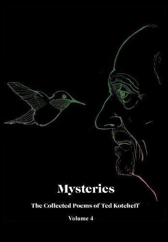 Mysteries: The Collected Poems of Ted Kotcheff-Volume 4