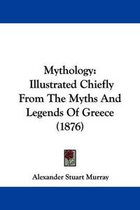 Cover image for Mythology: Illustrated Chiefly from the Myths and Legends of Greece (1876)