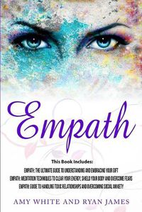 Cover image for Empath: 3 Manuscripts - Empath: The Ultimate Guide to Understanding and Embracing Your Gift, Empath: Meditation Techniques to shield your body, ... Relationships (Empath Series) (Volume 4)