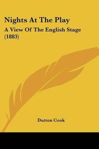 Cover image for Nights at the Play: A View of the English Stage (1883)