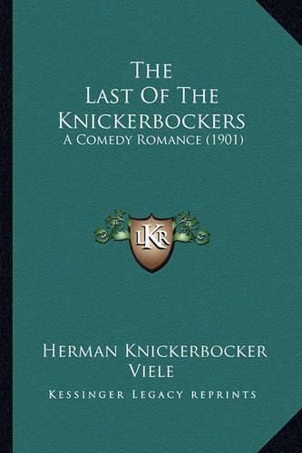 The Last of the Knickerbockers the Last of the Knickerbockers: A Comedy Romance (1901) a Comedy Romance (1901)