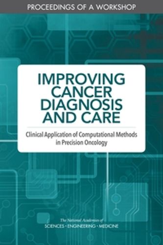 Cover image for Improving Cancer Diagnosis and Care: Clinical Application of Computational Methods in Precision Oncology: Proceedings of a Workshop