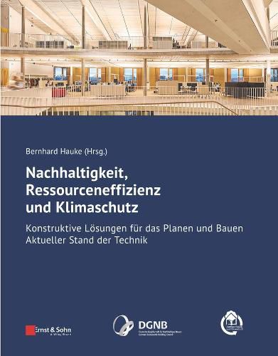 Cover image for Nachhaltigkeit, Ressourceneffizienz und Klimaschutz - Konstruktive Loesungen fur das Planen und Bauen - Aktueller Stand der Technik