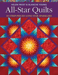 Cover image for All Star Quilts: 10 Strip-Pieced Lone Star Sparklers