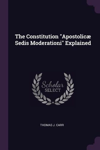 Cover image for The Constitution "Apostolicae Sedis Moderationi" Explained