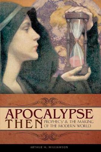 Cover image for Apocalypse Then: Prophecy and the Making of the Modern World