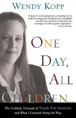 Cover image for One Day, All Children...: The Unlikely Triumph Of Teach For America And What I Learned Along The Way