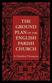 Cover image for The Ground Plan of the English Parish Church