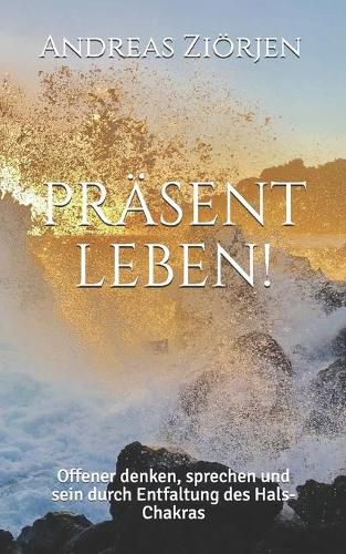 Cover image for Prasent leben: Offener denken, sprechen und sein durch Entfaltung des Hals-Chakras