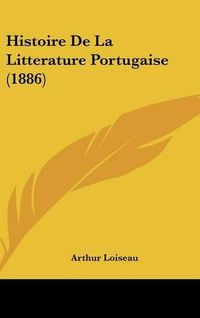 Cover image for Histoire de La Litterature Portugaise (1886)