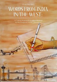 Cover image for Words from India in the West: A Critical Approach to Select Writings by the Diasporic Indian Litterateurs