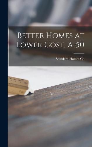 Cover image for Better Homes at Lower Cost, A-50