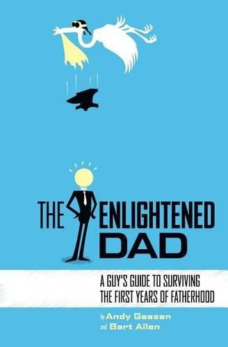 Cover image for The Enlightened Dad: A Real Man's Survival Guide For The First Years Of Fatherhood