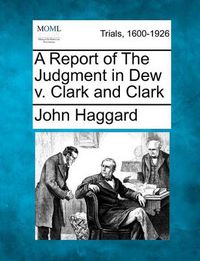 Cover image for A Report of the Judgment in Dew V. Clark and Clark