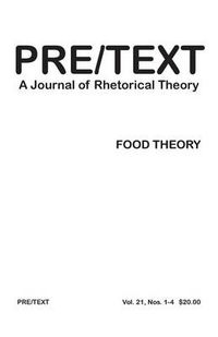 Cover image for Pre/Text: A Journal of Rhetorical Theory 21.1-4 (2013) Food Theory