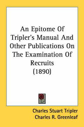 Cover image for An Epitome of Tripler's Manual and Other Publications on the Examination of Recruits (1890)