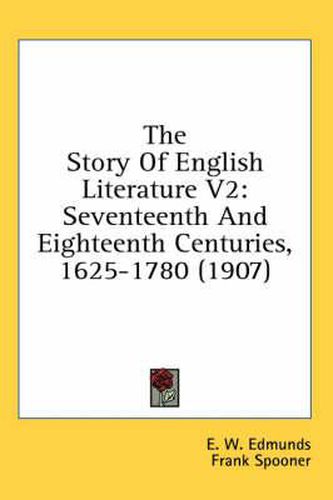 Cover image for The Story of English Literature V2: Seventeenth and Eighteenth Centuries, 1625-1780 (1907)