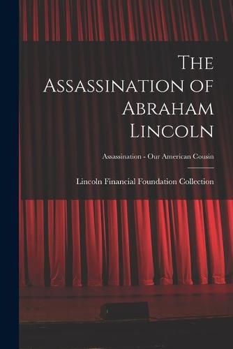 Cover image for The Assassination of Abraham Lincoln; Assassination - Our American Cousin