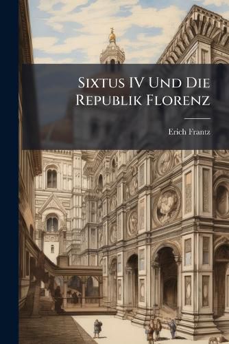 Cover image for Sixtus IV Und Die Republik Florenz