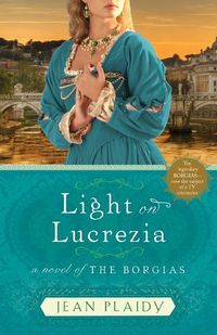 Cover image for Light on Lucrezia: A Novel of the Borgias