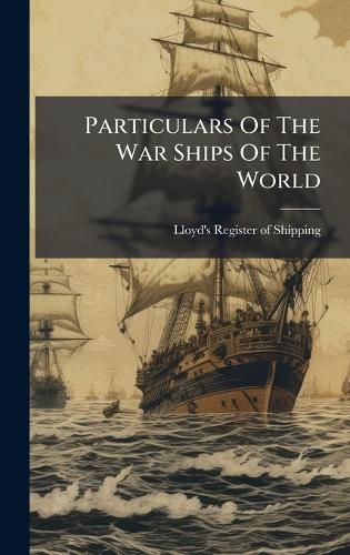 Cover image for Particulars Of The War Ships Of The World