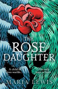Cover image for The Rose Daughter: an enchanting feminist fantasy from the winner of the 2019 Aurealis Award
