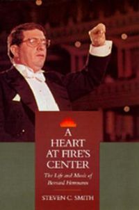 Cover image for A Heart at Fire's Center: The Life and Music of Bernard Herrmann