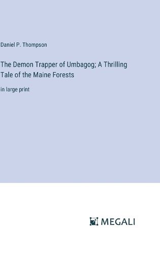 The Demon Trapper of Umbagog; A Thrilling Tale of the Maine Forests