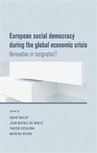 European Social Democracy During the Global Economic Crisis: Renovation or Resignation?